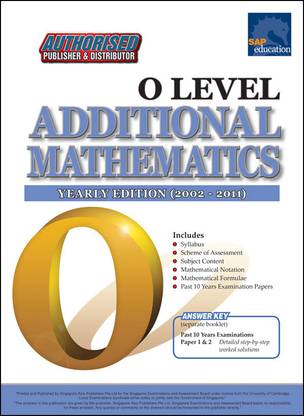 Additional Mathematics O Level Yearly Edition (2002-2011)