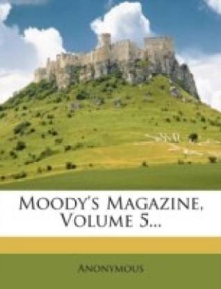 Moody's Magazine, Volume 5...