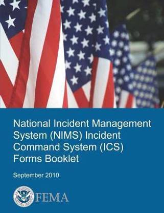 National Incident Management System (Nims) Incident Command System (Ics) Forms Booklet