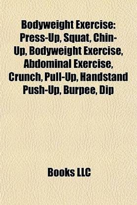 Bodyweight Exercise: Press-Up, Squat, Chin-Up, Abdominal Exercise, Crunch, Pull-Up, Handstand Push-Up, Burpee, Dip, Maxalding, Hand Walking