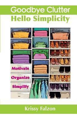 Goodbye Clutter, Hello Simplicity