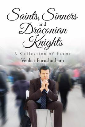 Saints, Sinners And Draconian Knights:A Collection Of Poems