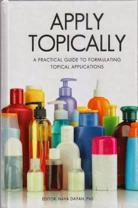 Apply Topically : A Practical Guide to Formulating Topical Applications