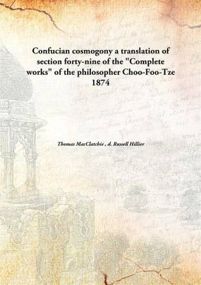 Confucian Cosmogonya Translation Of Section Forty-Nine Of The "Complete Works" Of The Philosopher Choo-Foo-Tze