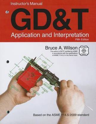 GD&T Application and Interpretation Instructor's Manual