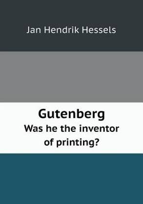Gutenberg Was He the Inventor of Printing?