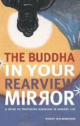 Buddha in Your Rearview Mirror  - A Guide to Practicing Buddhism in Modern Life
