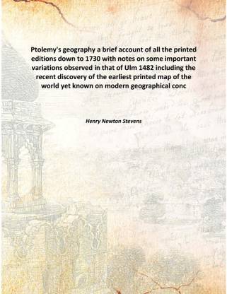Ptolemy'S Geography A Brief Account Of All The Printed Editions Down To 1730 With Notes On Some Important Variations Observed In