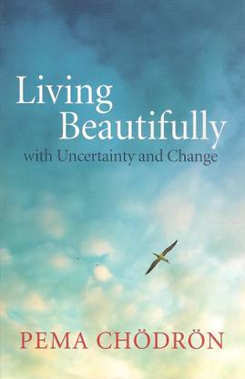 Living Beautifully : with Uncertainty and Change