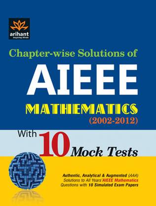 Chapter-wise Solutions of AIEEE Mathematics with 10 Mock Tests (2002 - 2012)