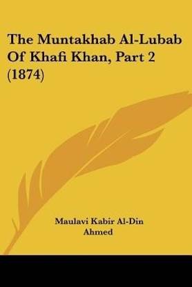 The Muntakhab Al-Lubab Of Khafi Khan, Part 2 (1874)