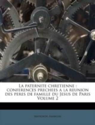 La paternite chretienne: conferences prechees a la reunion des peres de famille du Jesus de Paris Volume 2