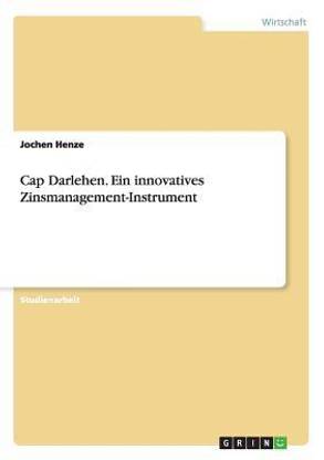 Cap Darlehen. Ein innovatives Zinsmanagement-Instrument
