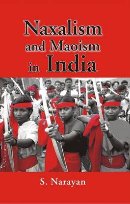Naxalism And Maoism In India