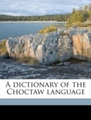 A Dictionary of the Choctaw Language