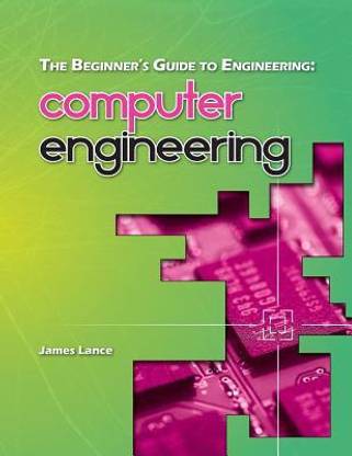 The Beginner's Guide to Engineering  - Computer Engineering