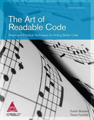 The Art of Readable Code: Simple and Practical Techniques for Writing Better Code