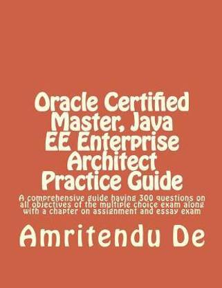 Oracle Certified Master, Java EE Enterprise Architect Practice Guide