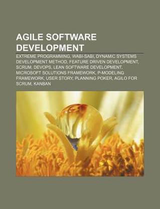 Agile software development: Extreme Programming, Wabi-sabi, Dynamic Systems Development Method, Feature Driven Development, Scrum, DevOps