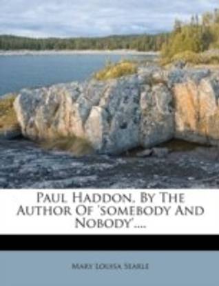Paul Haddon, by the Author of 'Somebody and Nobody'....