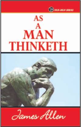 As a Man Thinketh  - A Person is Limited Only By Thoughts That He Chooses