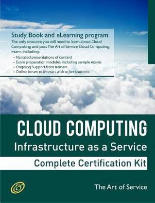 Cloud Computing Iaas Infrastructure as a Service Specialist Level Complete Certification Kit - Infrastructure as a Service Study Guide Book and Online