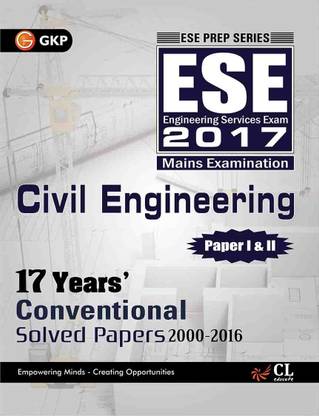 ESE 2017 Paper I & II Civil Engineering ? Conventional Solved Papers  - Mains Examination - 17 Years' Conventional - Solved Papers 2000 - 2016 : Paper I & II 11 Edition