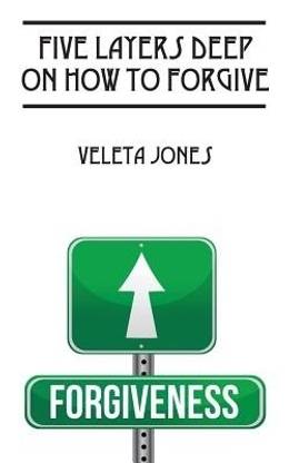 Five Layers Deep on How to Forgive