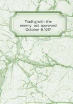 Trading with the enemy act approved October 6 1917