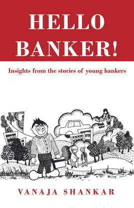Hello Banker !  - Insights from the Stories of Young Bankers