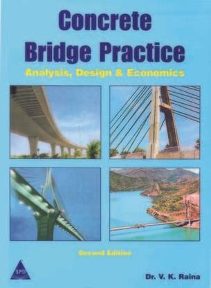 Raina\'s Concrete Bridge Practice: Analysis, Design And Economics, 2nd Edition 2nd  Edition