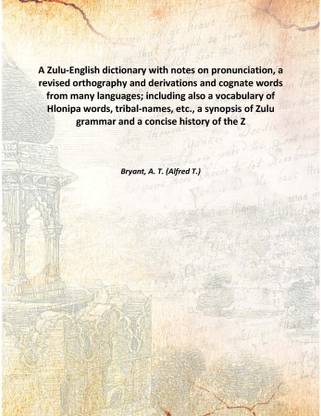A Zulu-English dictionary with notes on pronunciation, a revised orthography and derivations and cognate words from many languag