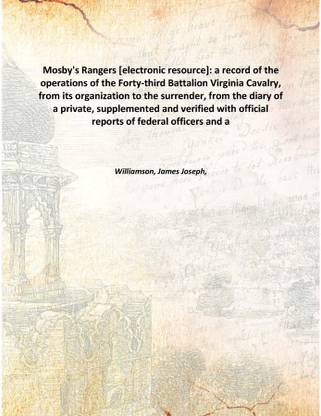 Mosby's Rangers [electronic resource]: a record of the operations of the Forty-third Battalion Virginia Cavalry, from its organi
