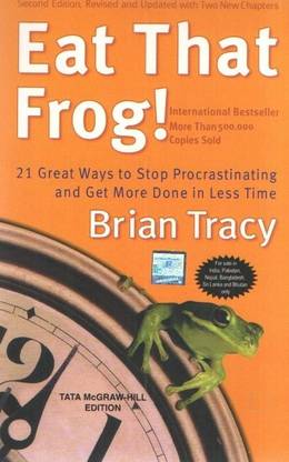 Eat That Frog!: 21 Great Ways to Stop Procrastinating and Get More Done in Less Time  - 21 Great Ways to Stop Procrastinating and Get More Done in Less Time 2nd Edition