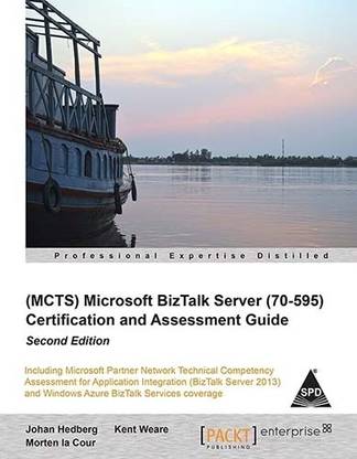 MCTS MICROSOFT BIZTALK SERVER (70-595) 2/ED: CERTIFICATION AND ASSESSMENT GUIDE