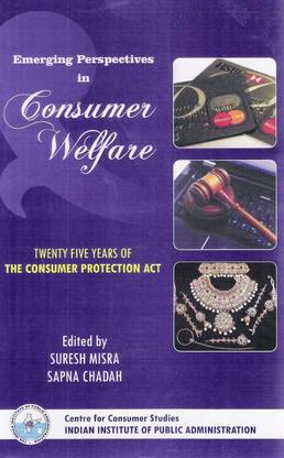 Emerging Perspectives in Consumer Welfare : Twenty five Years of the Consumer Protection Act