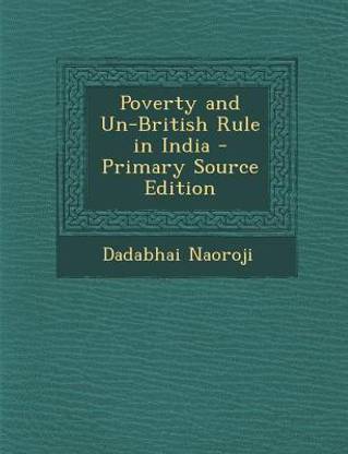 Poverty and Un-British Rule in India - Primary Source Edition
