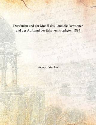 Der Sudan und der Mahdi das Land die Bewohner und der Aufstand des falschen Propheten 1884