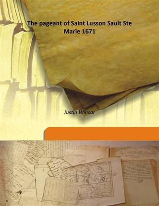 The pageant of Saint Lusson Sault Ste Marie 1671