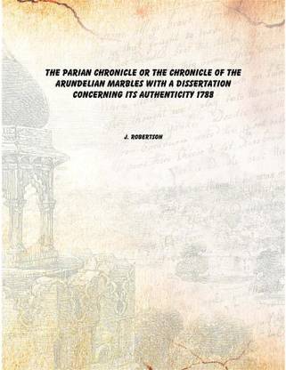 The Parian chronicle or The chronicle of the Arundelian marbles With a dissertation concerning its authenticity 1788