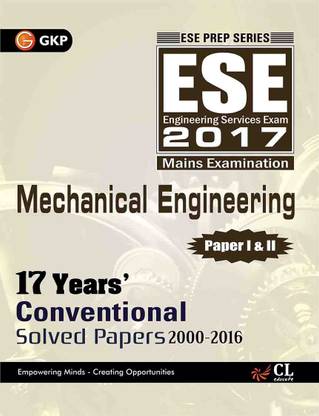 ESE (Engineering Services Exam) 2017 - Mechanical Engineering  - Mains Examination - 17 Years' Conventional Solved Papers 2000 - 2016 Eleventh Edition