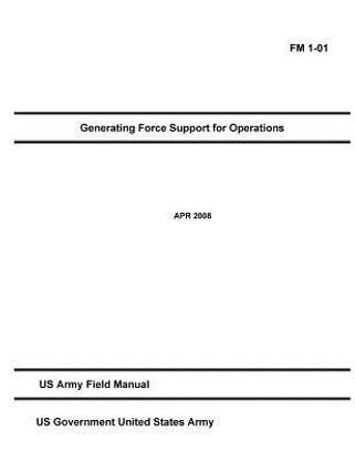 FM 1-01 Generating Force Support for Operations April 2008 US Army Field Manual