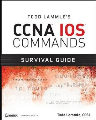 Todd Lammle's CCNA IOS Commands Survival Guide