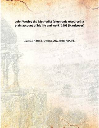 John Wesley the Methodist [electronic resource]; a plain account of his life and work 1903 [Hardcover]