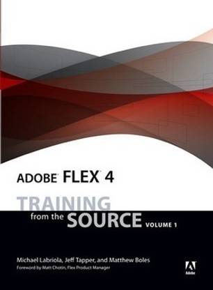 Adobe Flex 4 : Training from the Source,Volume 1