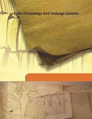 Vedic Chronology And Vedanga Jyotisha