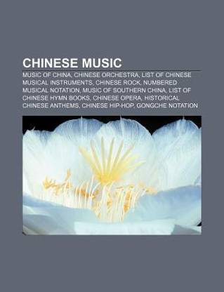 Chinese Music  - Music of China, Chinese Orchestra, List of Chinese Musical Instruments, Chinese Rock, Numbered Musical Notation