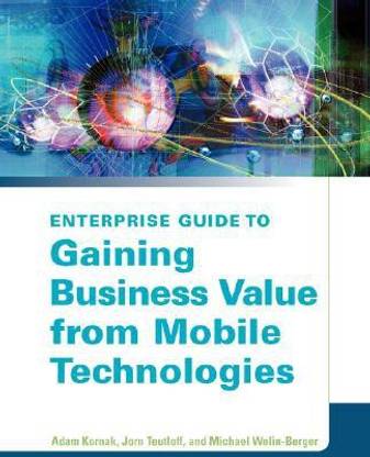 The Enterprise Guide to Gaining Business Value from Mobile Technologies
