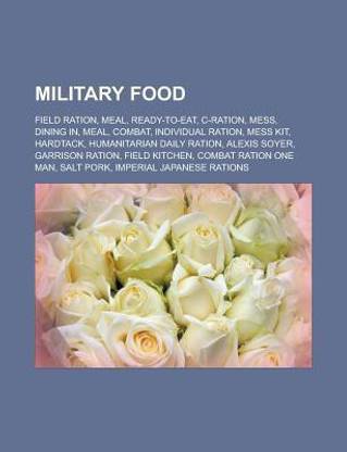Military food: Field ration, Meal, Ready-to-Eat, C-ration, Mess, Dining in, Meal, Combat, Individual ration, Mess kit, Hardtack