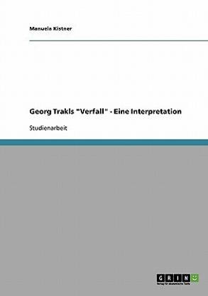 Georg Trakls Verfall - Eine Interpretation